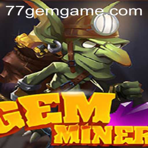 Discovering GemMiner: An Engaging Adventure at 77GEM.COM