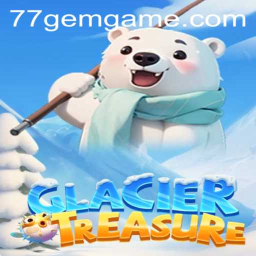 Discover the Thrills of GlacierTreasure on 77GEM.COM