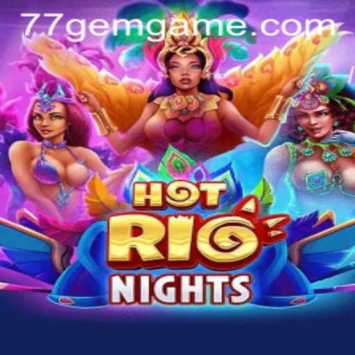 Discover the Thrill of HotRioNights at 77GEM.COM