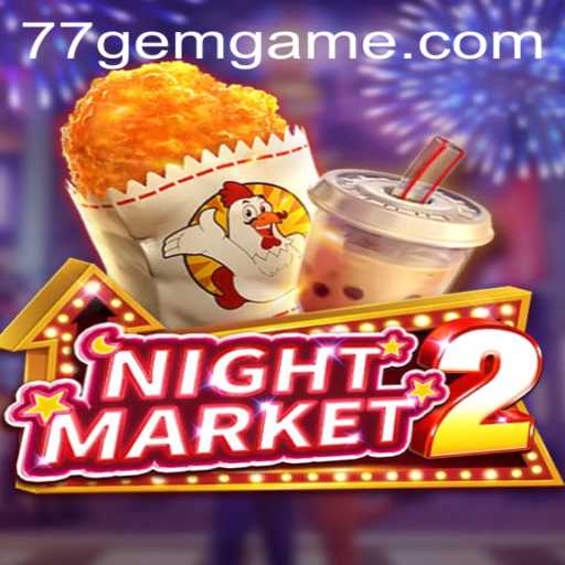 Exploring NightMarket2: An Immersive Experience with 77GEM.COM